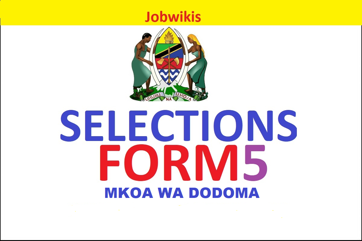 Form five selection 2022 Dodoma Region, majina ya selection form five 2021/2022 Mkoa wa Dodoma,post za form four 2021/2022 vyuo na tanzania,post za kidato cha tano 2021/2022