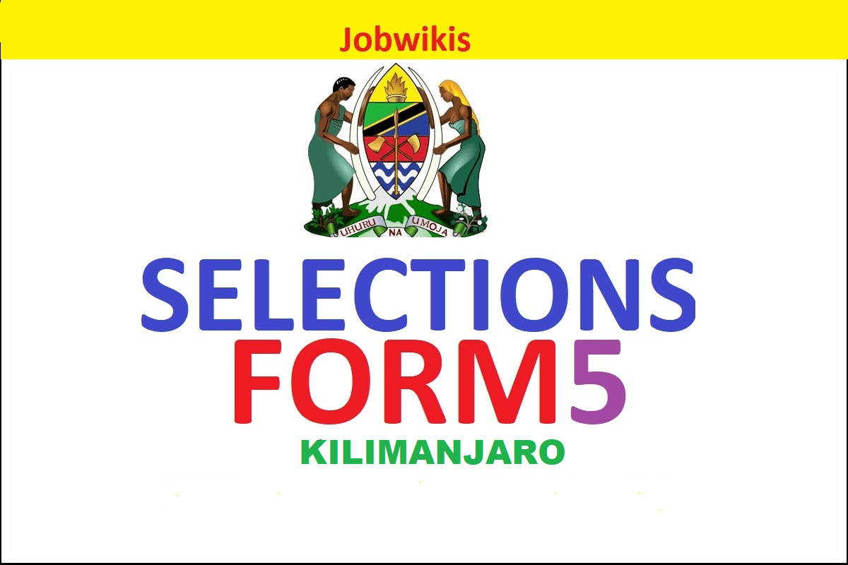 Selection form five 2022 Mkoa wa Kilimanjaro, majina ya selection form five 2021/2022 Kilimanjaro,Majina waliochaguliwa Form five 2022 Kilimanjaro Region,post za kidato cha tano 2021/2022