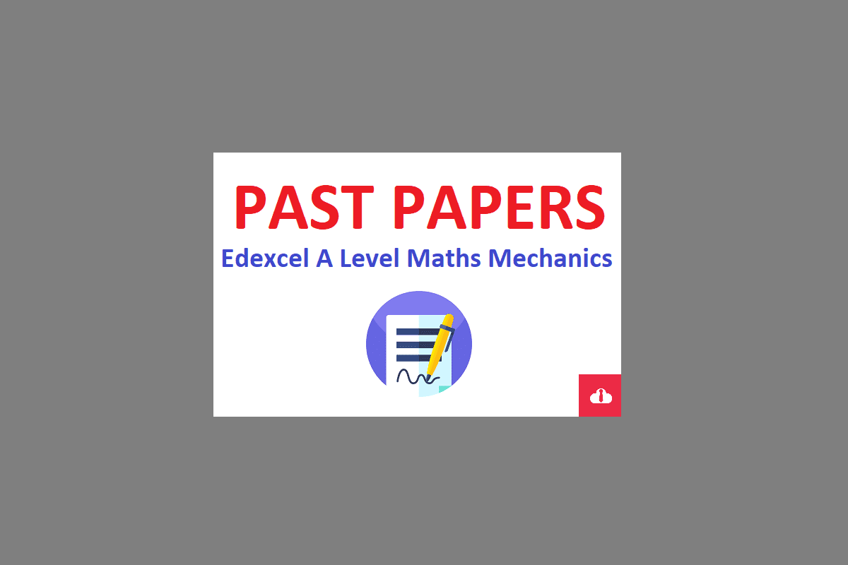 Edexcel A Level Maths Mechanics past papers